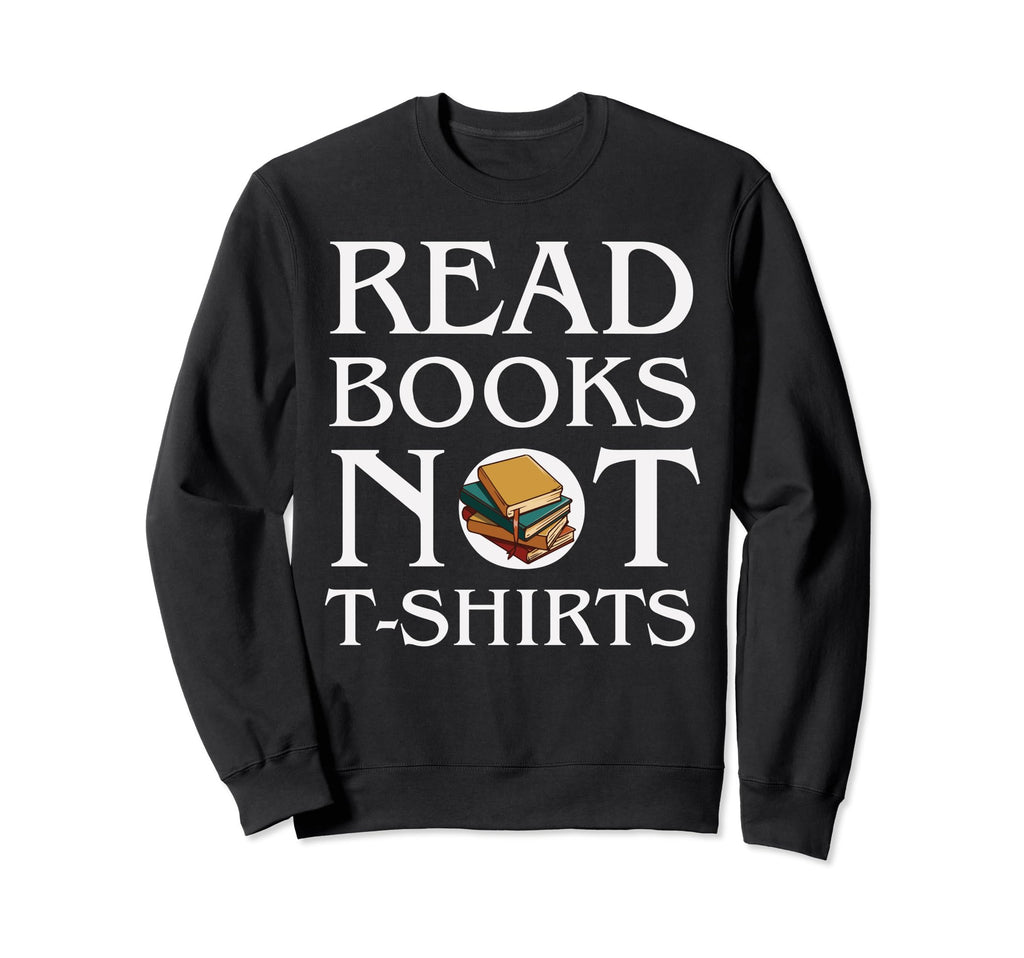 Read Books Sweatshirt - Graphic Print Men Women - T-Shirt, Sweatshirt, Hoodie