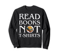 Read Books Sweatshirt - Graphic Print Men Women - T-Shirt, Sweatshirt, Hoodie