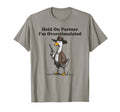 Hold Partner Im Overstimulated Goose T-Shirt - Aesthetic Graphic Men Women - T-Shirt, Sweatshirt, Hoodie