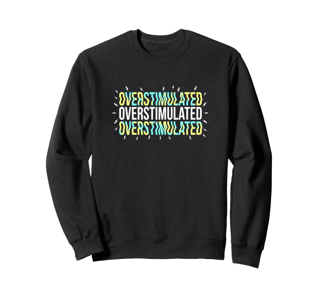 Overstimulated Neurodivergent Health Sweatshirt - Trendy Graphic Unisex - T-Shirt, Sweatshirt, Hoodie