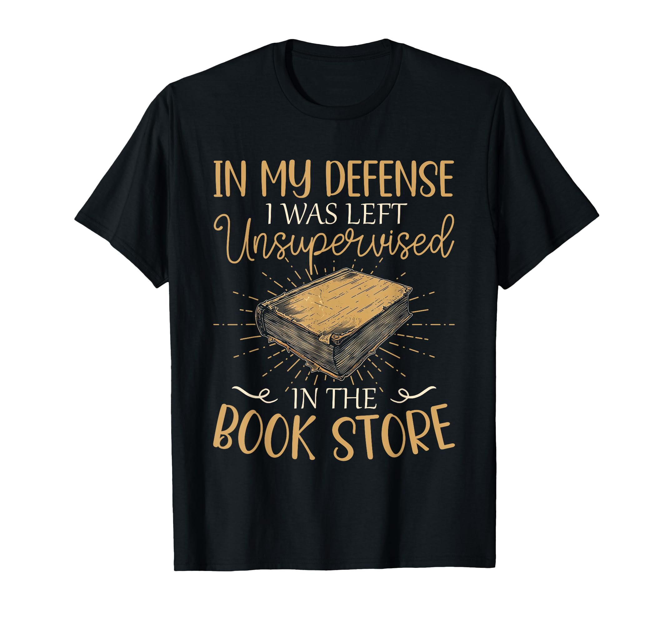 My Defense I Was Left Unsupervised T-Shirt - Streetwear Style for Adults - T-Shirt, Sweatshirt, Hoodie