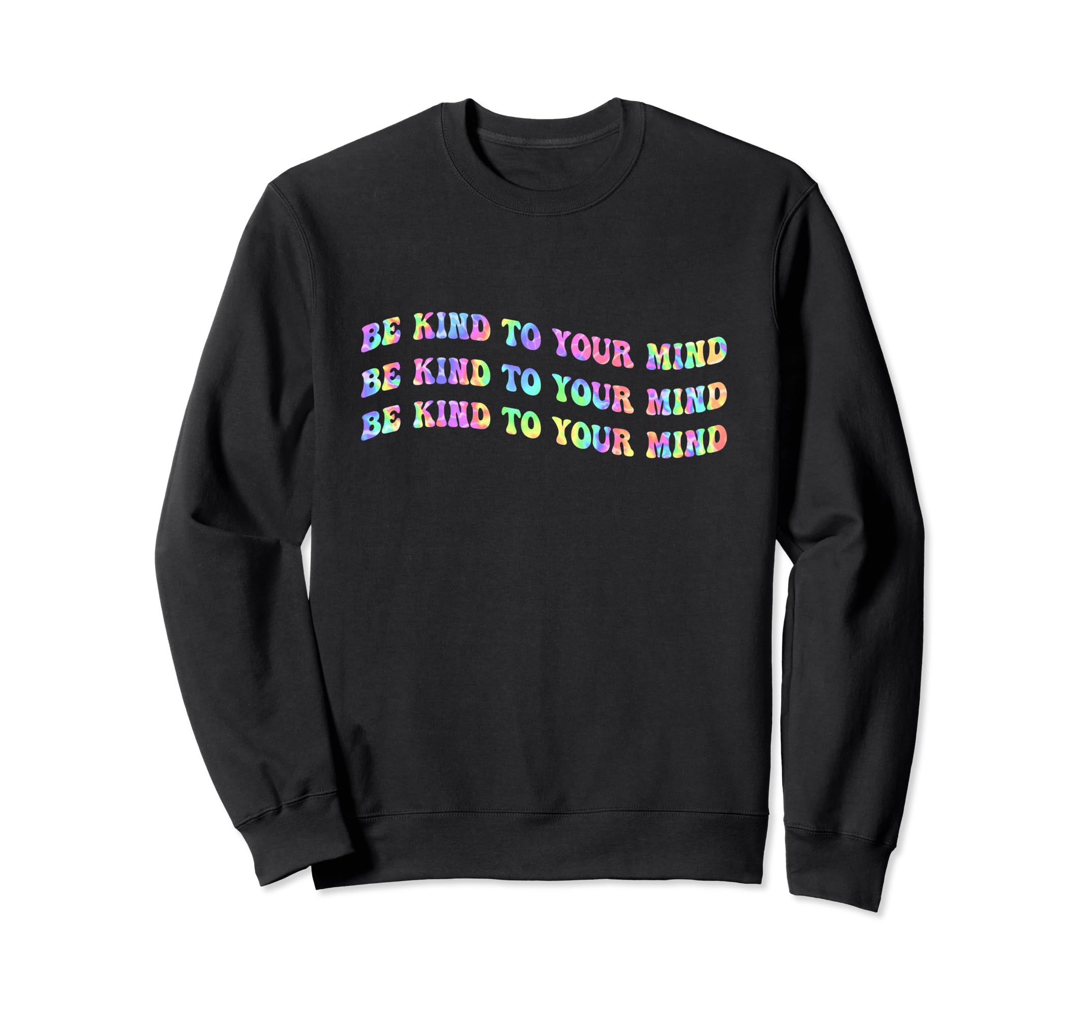 Be Kind To Your Mind Tie Dye Mental Sweatshirt - Minimalist Print Unisex - T-Shirt, Sweatshirt, Hoodie