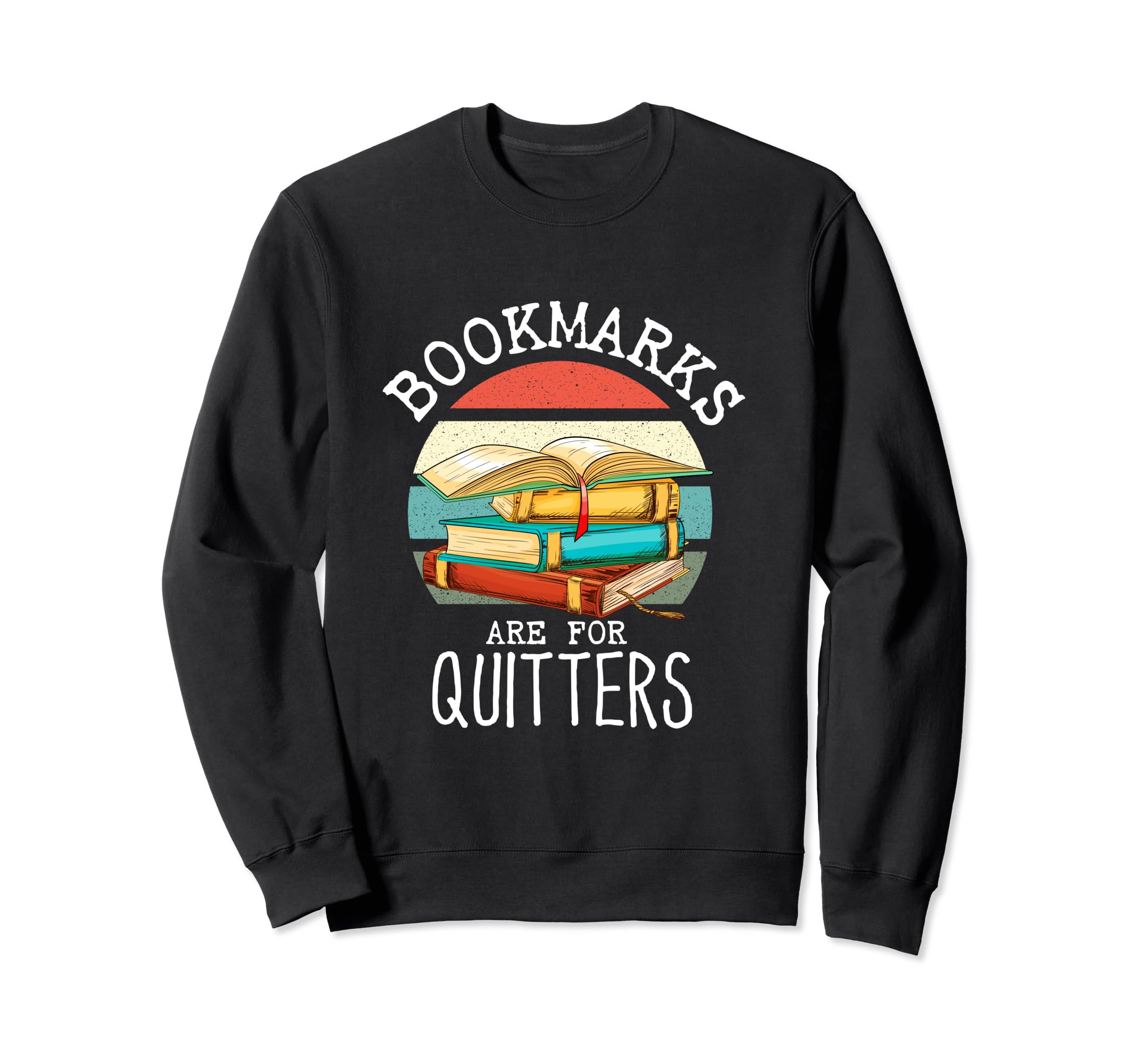 Bookmarks Are Quitters Book Lovers Sweatshirt - Graphic Print for Adults - T-Shirt, Sweatshirt, Hoodie