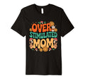Overstimulated Mom Groovy Mama T-Shirt - Casual Everyday Wear Unisex - T-Shirt, Sweatshirt, Hoodie
