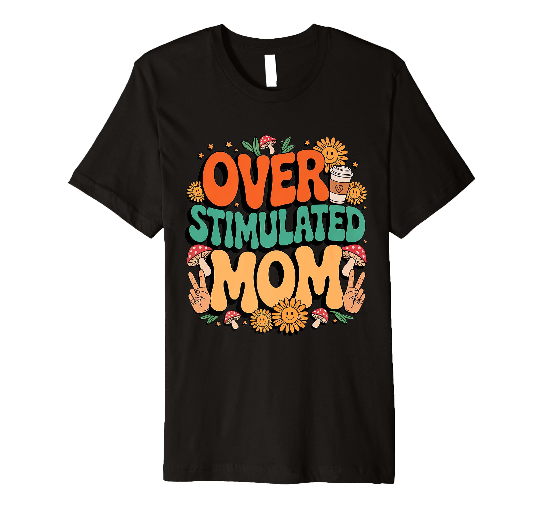 Overstimulated Mom Groovy Mama T-Shirt - Casual Everyday Wear Unisex - T-Shirt, Sweatshirt, Hoodie