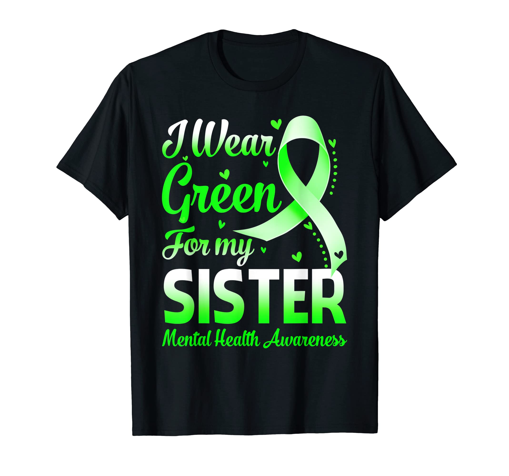I Wear Green My Sister Mental Health T-Shirt - Fun Novelty Design Unisex - T-Shirt, Sweatshirt, Hoodie
