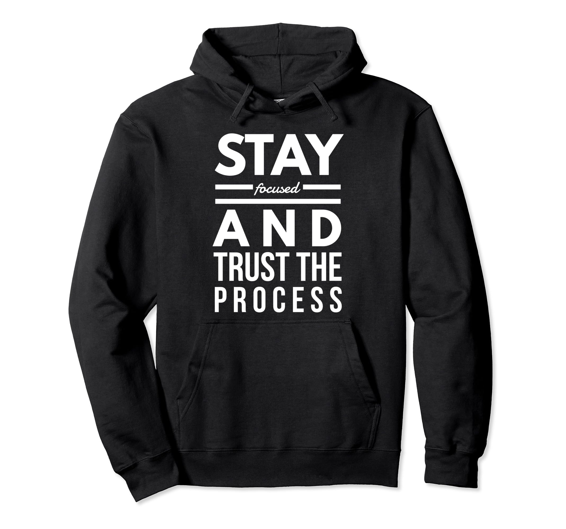 Stay Focused And Trust Process Funny Hoodie - Graphic Print for Adults - T-Shirt, Sweatshirt, Hoodie