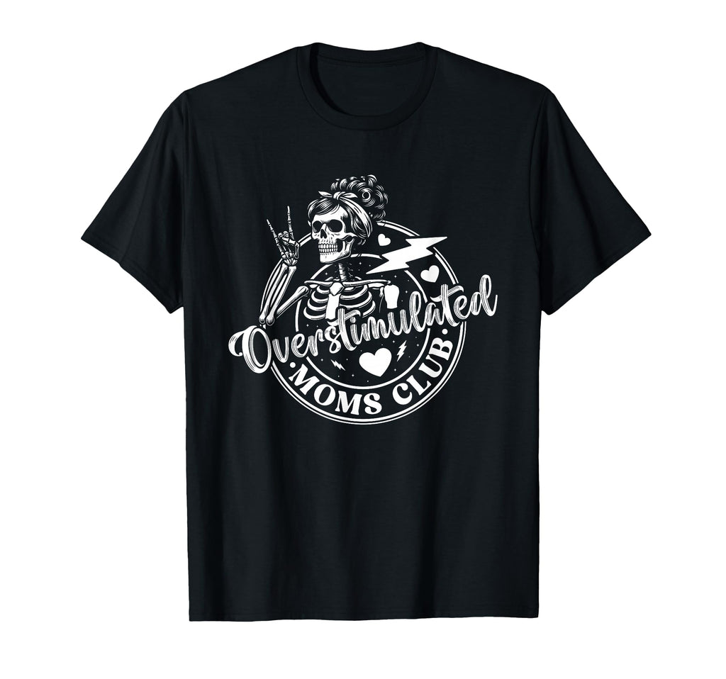 Overstimulated Moms Club Mothers Day Mom T-Shirt - Trendy Graphic Unisex - T-Shirt, Sweatshirt, Hoodie