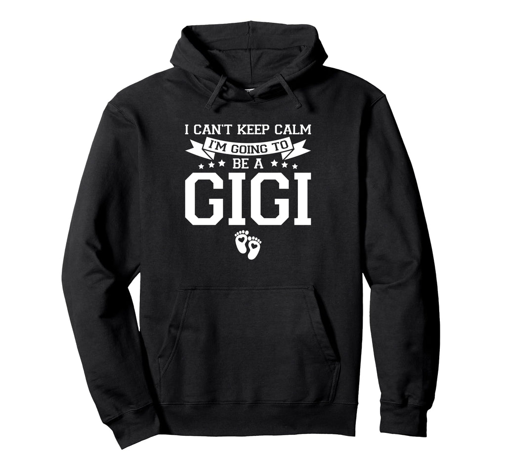 I Cant Keep Calm Im Going To Be Gigi Hoodie - Trendy Graphic Men Women - T-Shirt, Sweatshirt, Hoodie
