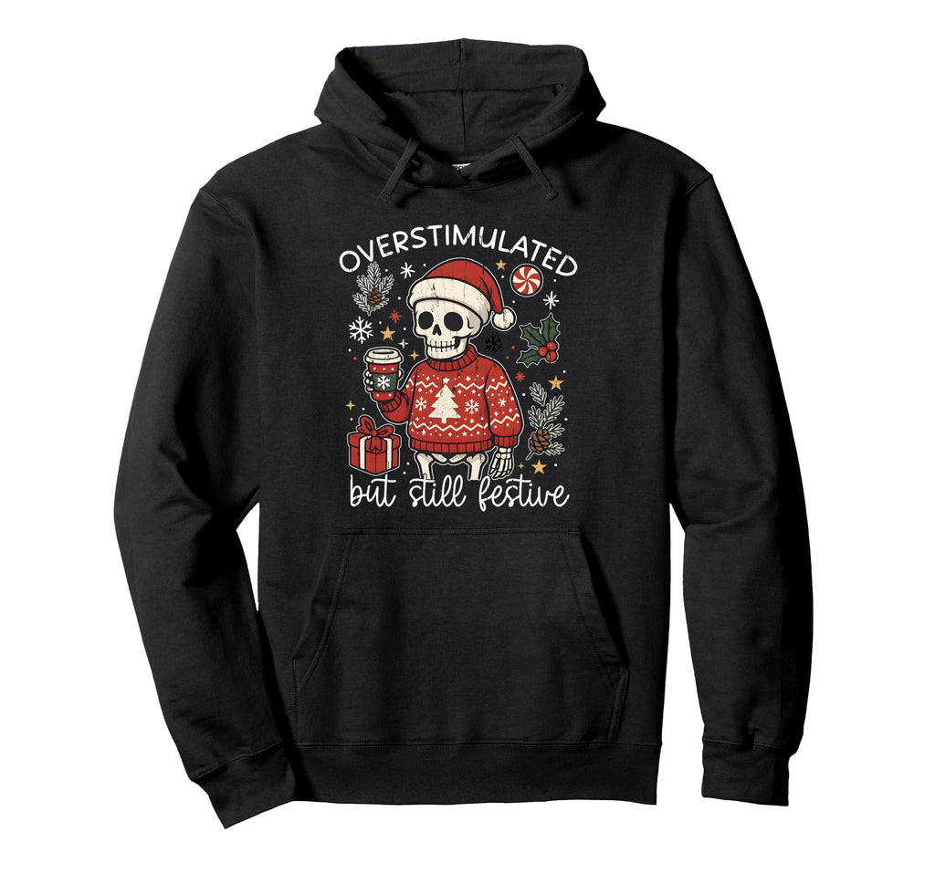 Overstimulated But Still Festive Hoodie - Novelty Apparel for Adults - T-Shirt, Sweatshirt, Hoodie