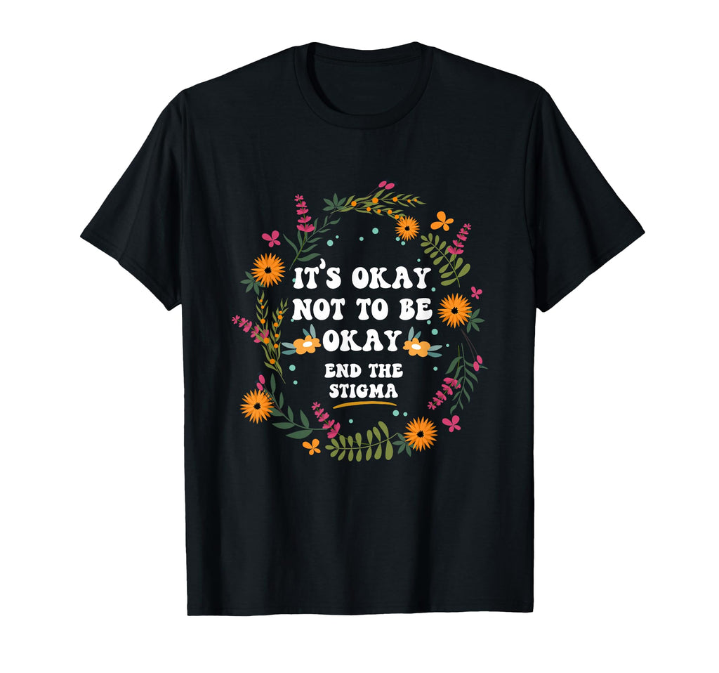 Its Okay Not To Be Okay End Stigma T-Shirt - Graphic Print Men Women - T-Shirt, Sweatshirt, Hoodie
