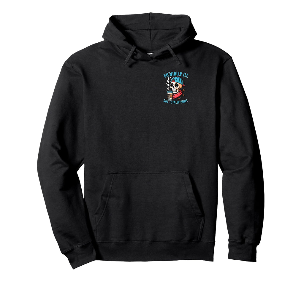 Mentally Ill But Totally Chill Mental Hoodie - Unique Graphic Men Women - T-Shirt, Sweatshirt, Hoodie