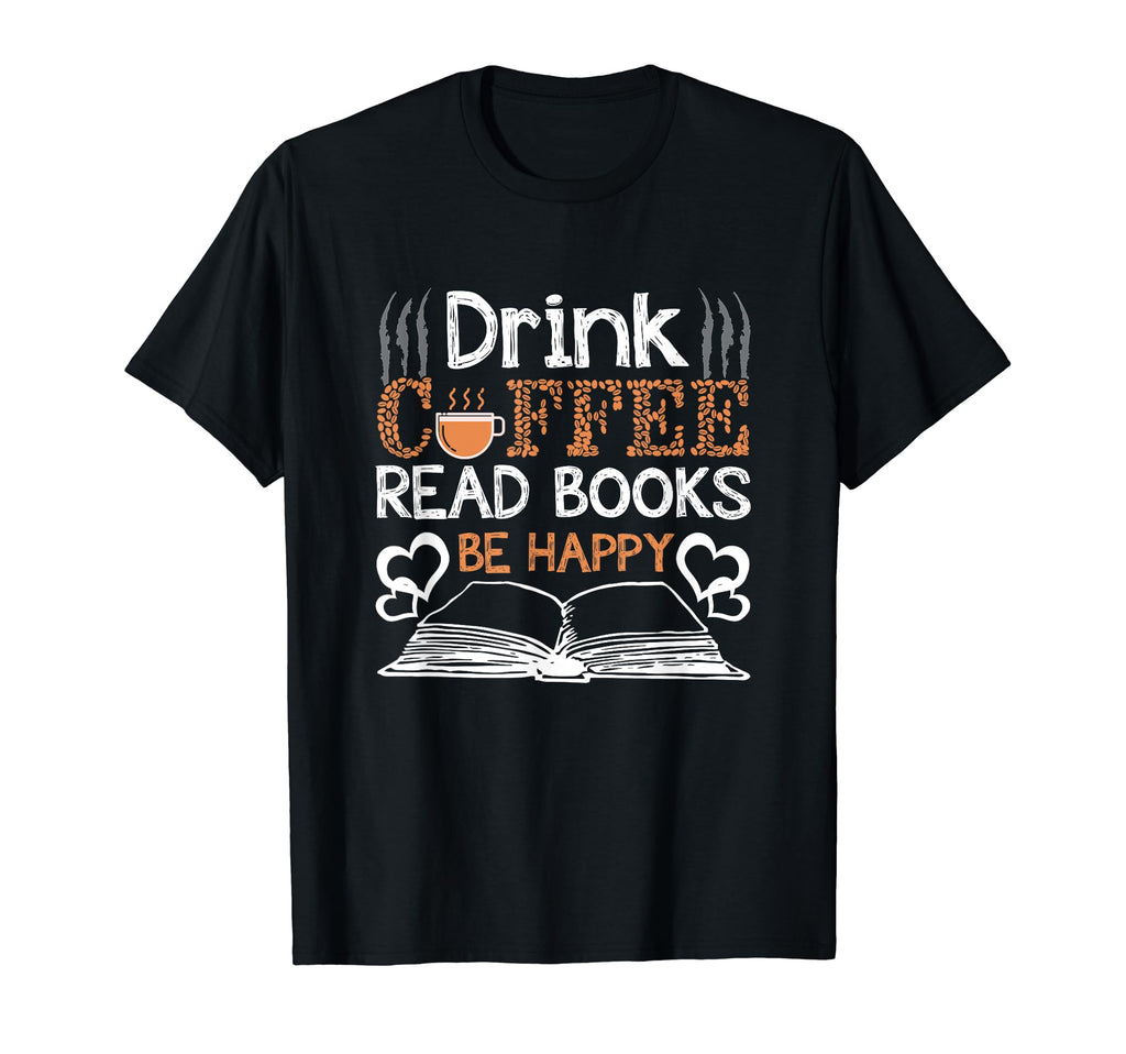 Drink Coffee Read Books Be Happy T-Shirt - Streetwear Style for Adults - T-Shirt, Sweatshirt, Hoodie