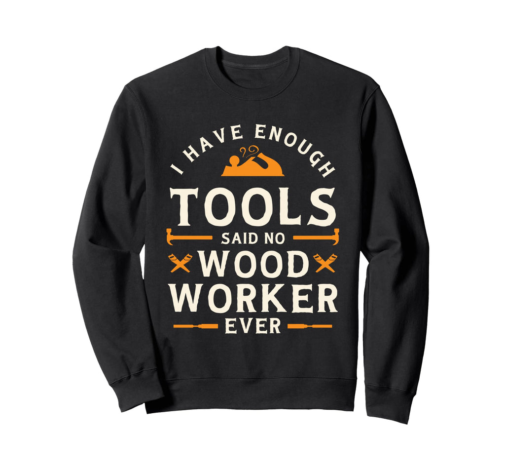 I Have Enough Tools Said No Sweatshirt - Aesthetic Graphic for Adults - T-Shirt, Sweatshirt, Hoodie