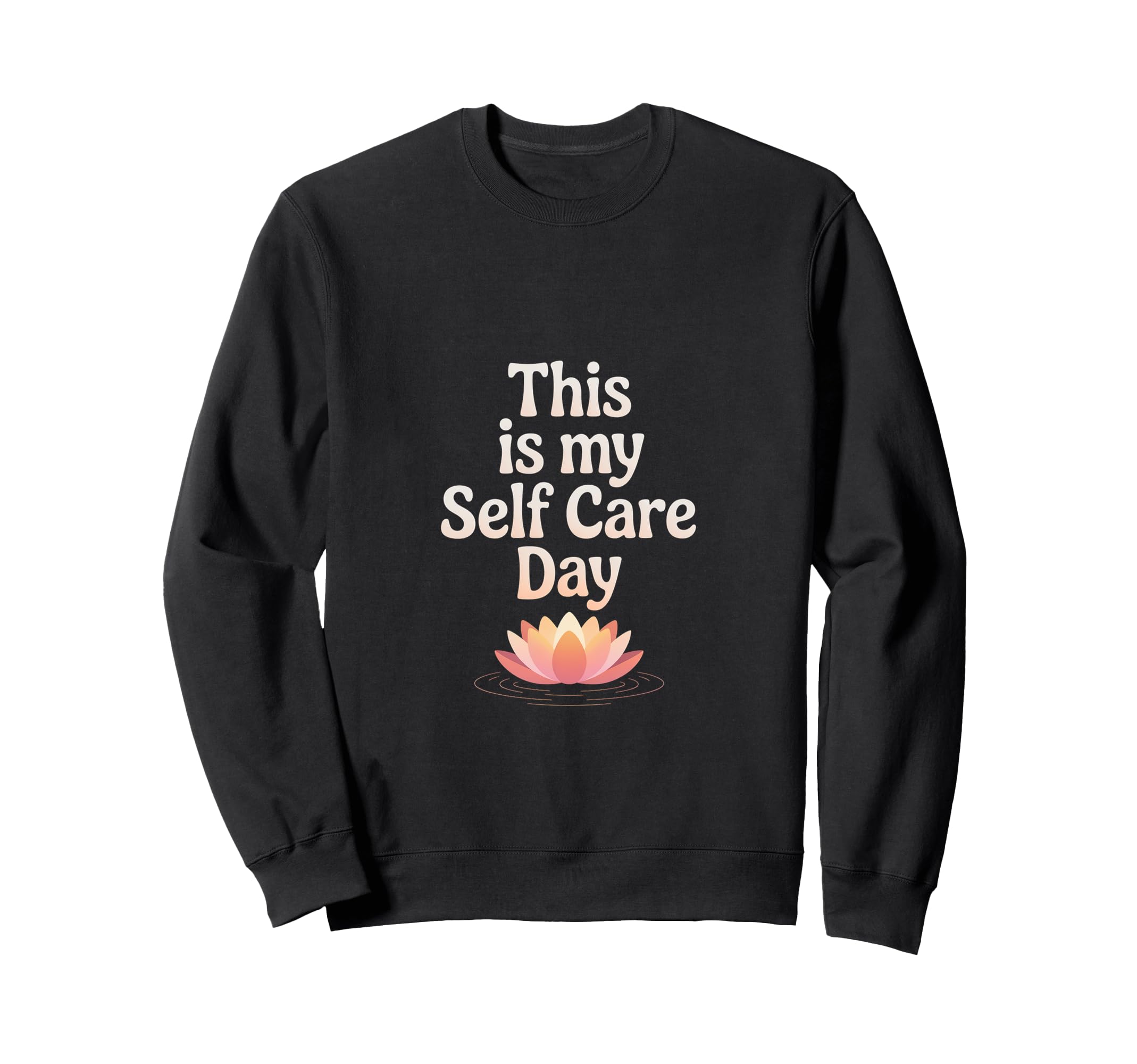This Is My Self Care Day Sweatshirt - Novelty Apparel for Adults - T-Shirt, Sweatshirt, Hoodie
