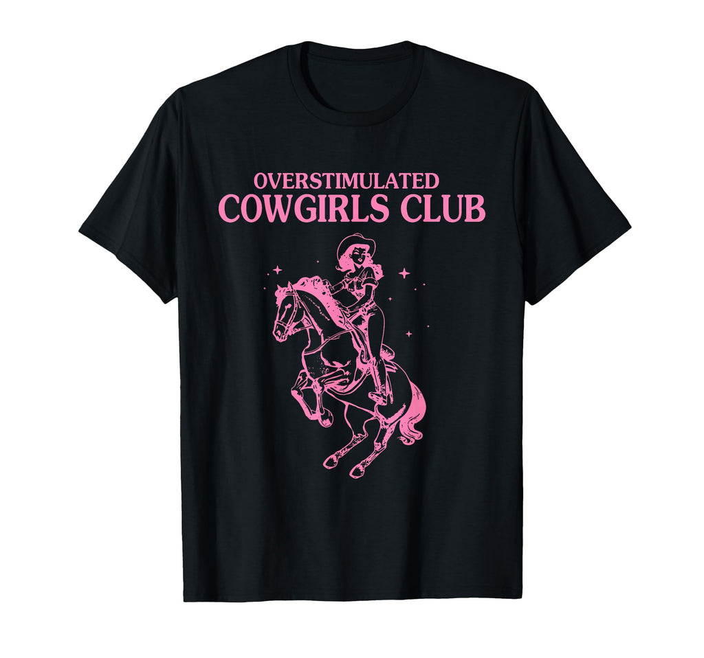 Overstimulated Cowgirls Club Funny T-Shirt - Streetwear Style for Adults - T-Shirt, Sweatshirt, Hoodie