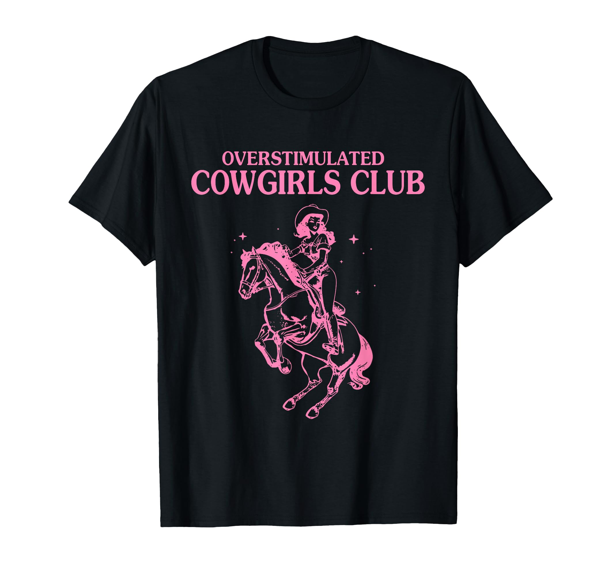 Overstimulated Cowgirls Club Funny T-Shirt - Streetwear Style for Adults - T-Shirt, Sweatshirt, Hoodie