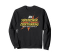 My Superpower Is Overthinking Funny Sweatshirt - Aesthetic Graphic Unisex - T-Shirt, Sweatshirt, Hoodie