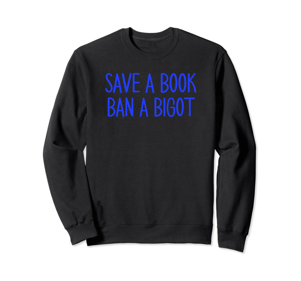 Book Lovers Save Book Ban Bigot Sweatshirt - Trendy Graphic for Adults - T-Shirt, Sweatshirt, Hoodie