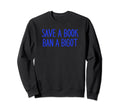 Book Lovers Save Book Ban Bigot Sweatshirt - Trendy Graphic for Adults - T-Shirt, Sweatshirt, Hoodie