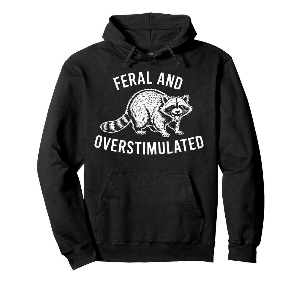 Feral And Overstimulated Raccoon Funny Hoodie - Novelty Apparel for Adults - T-Shirt, Sweatshirt, Hoodie