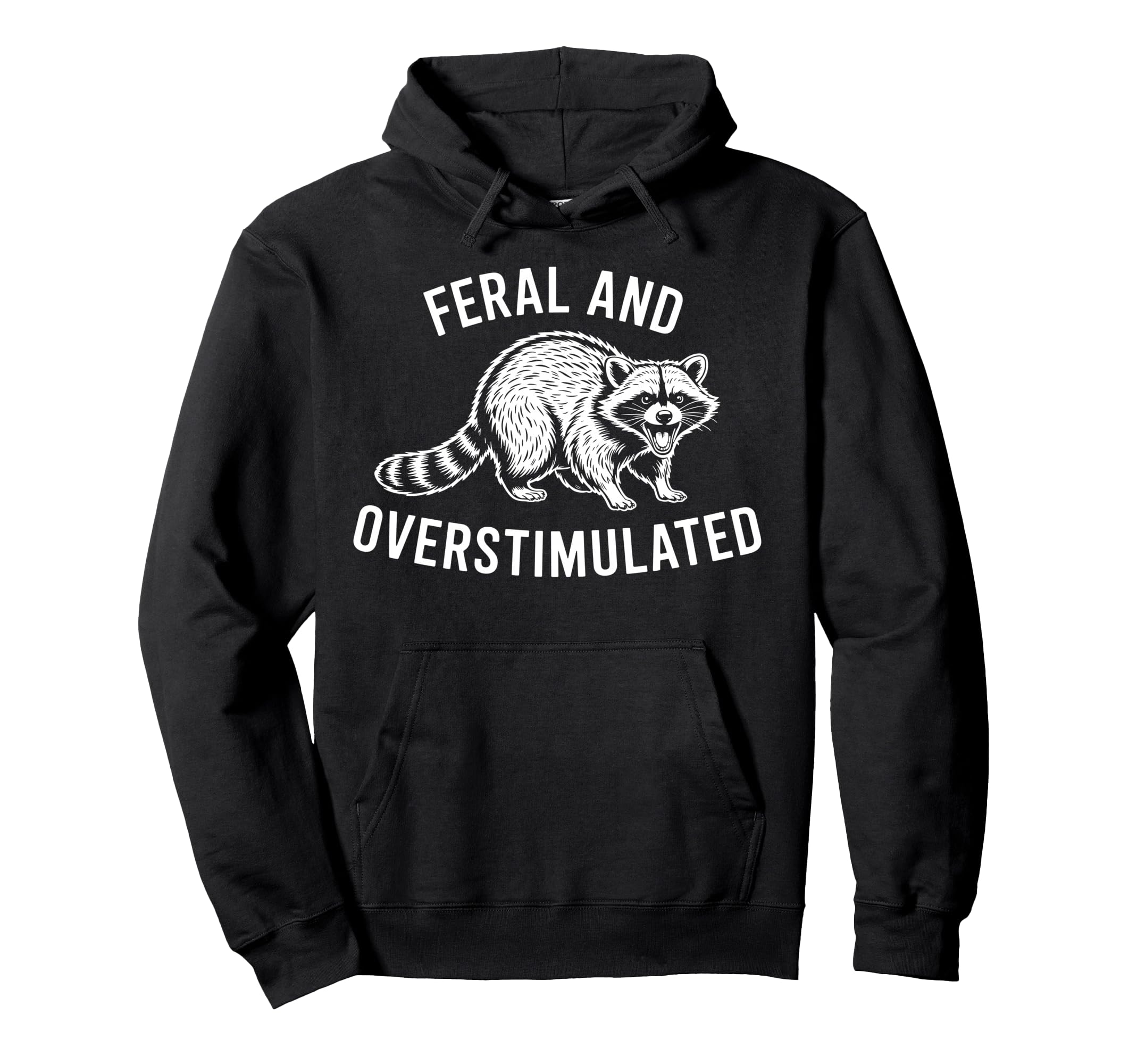 Feral And Overstimulated Raccoon Funny Hoodie - Novelty Apparel for Adults - T-Shirt, Sweatshirt, Hoodie