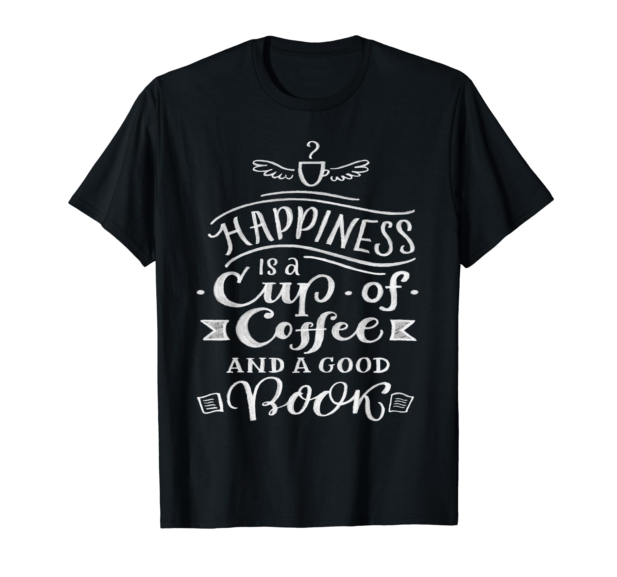 Happiness Is Cup Coffee And Good Book Gift T-Shirt - Trendy Graphic Unisex - T-Shirt, Sweatshirt, Hoodie