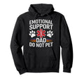 Emotional Support Dad Do Not Pet Funny Hoodie - Unique Graphic Unisex - T-Shirt, Sweatshirt, Hoodie