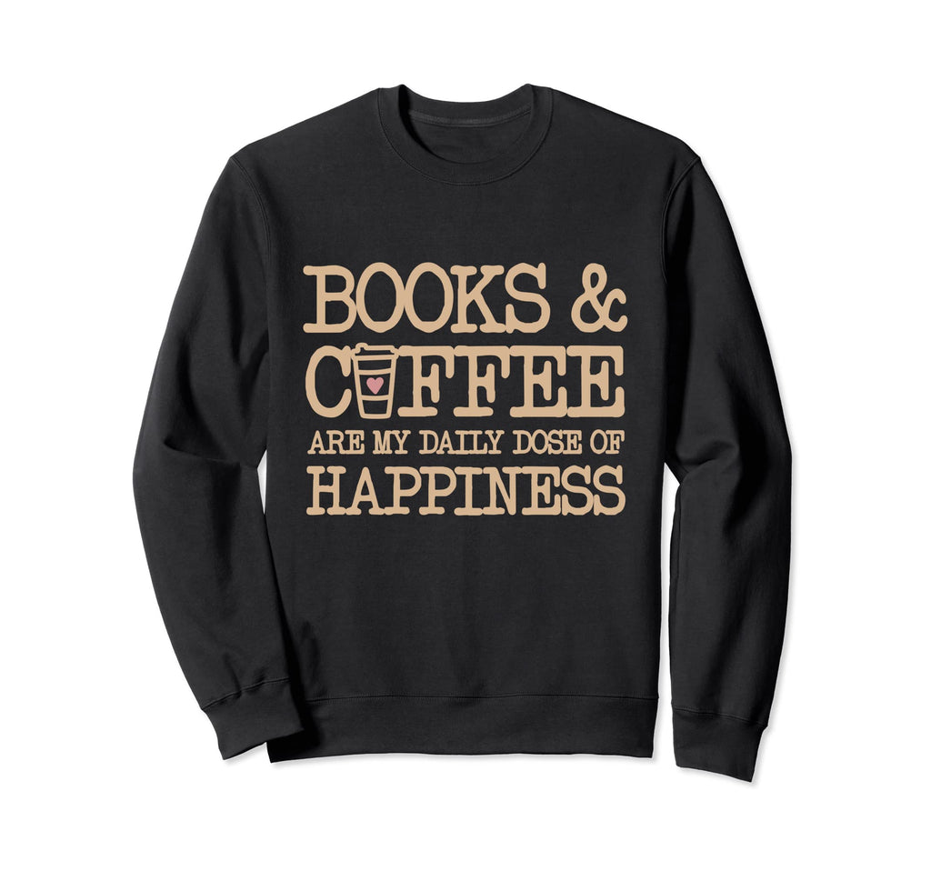 Books And Coffee Are My Daily Sweatshirt - Fun Novelty Design for Adults - T-Shirt, Sweatshirt, Hoodie