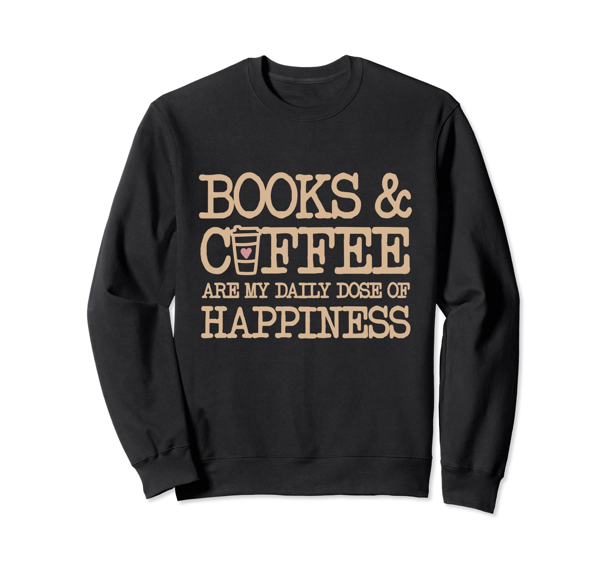 Books And Coffee Are My Daily Sweatshirt - Fun Novelty Design for Adults - T-Shirt, Sweatshirt, Hoodie