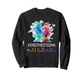 Mental Health Matters End Stigma 2 Sweatshirt - Custom Art Print Men Women - T-Shirt, Sweatshirt, Hoodie