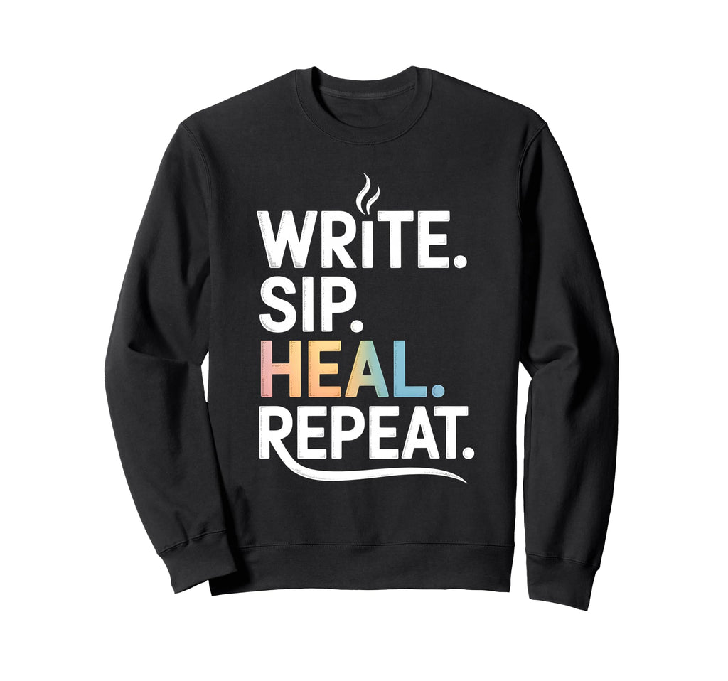 Write Sip Heal Repeat Writers Coffee Sweatshirt - Trendy Graphic Unisex - T-Shirt, Sweatshirt, Hoodie