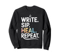 Write Sip Heal Repeat Writers Coffee Sweatshirt - Trendy Graphic Unisex - T-Shirt, Sweatshirt, Hoodie