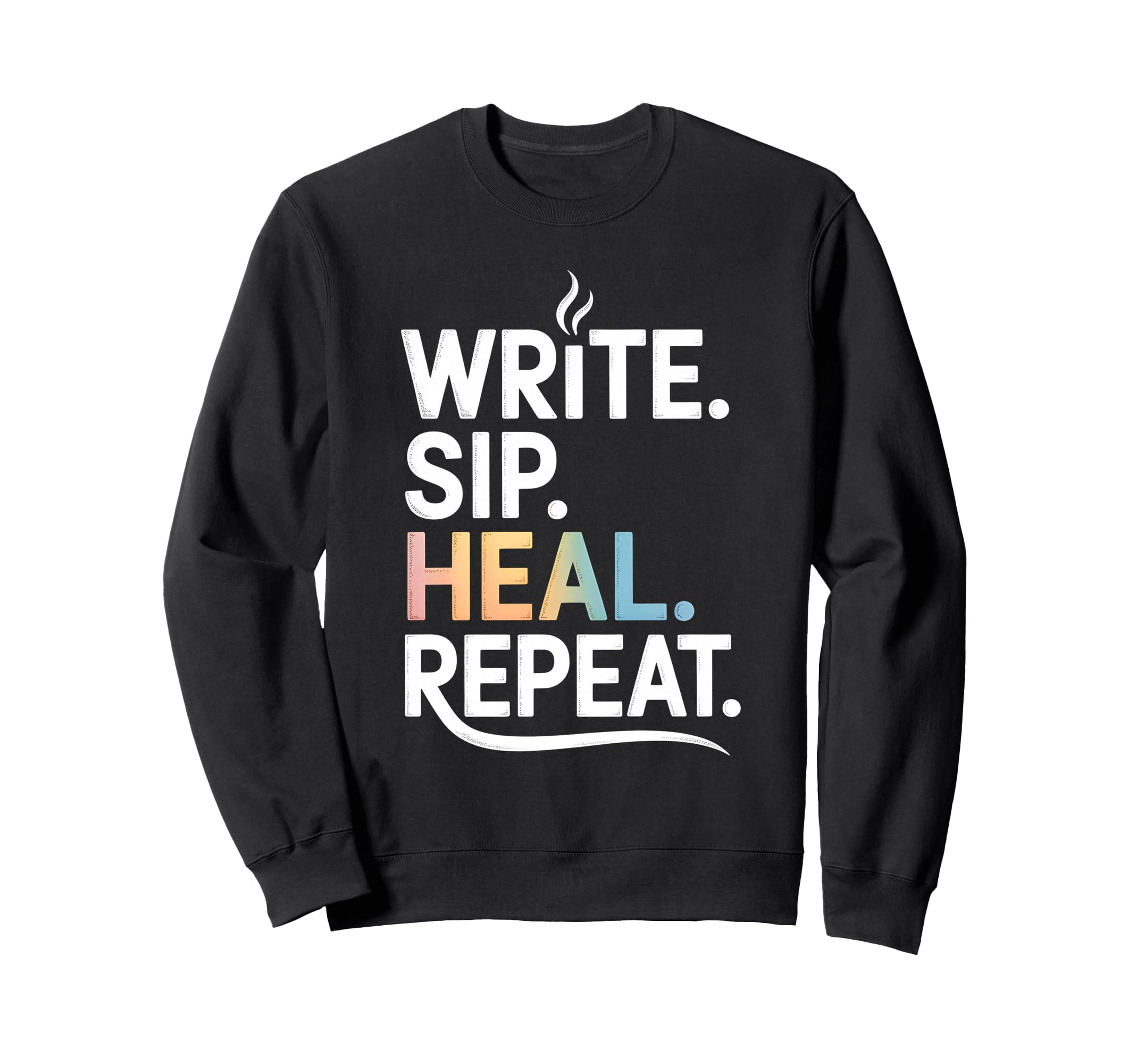 Write Sip Heal Repeat Writers Coffee Sweatshirt - Trendy Graphic Unisex - T-Shirt, Sweatshirt, Hoodie
