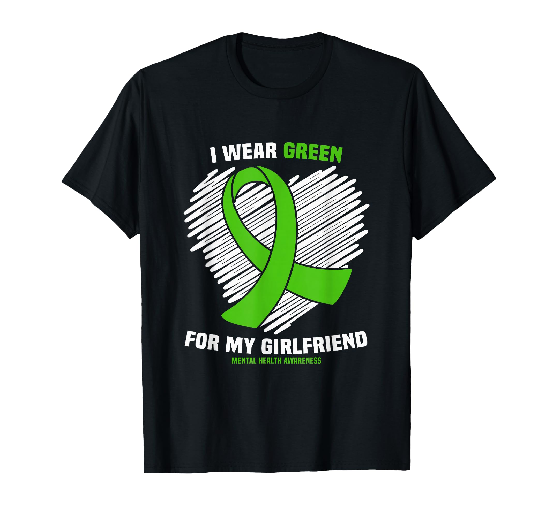 I Wear Green My Girlfriend Mental T-Shirt - Fun Novelty Design Men Women - T-Shirt, Sweatshirt, Hoodie