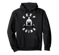 Keep Going Funny Motivational Hoodie - Custom Art Print Men Women - T-Shirt, Sweatshirt, Hoodie
