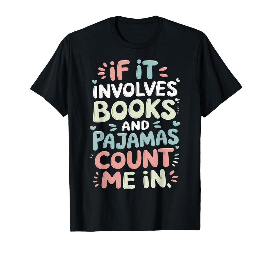 If It Involves Books And Pajamas T-Shirt - Aesthetic Graphic Men Women - T-Shirt, Sweatshirt, Hoodie