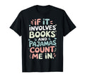 If It Involves Books And Pajamas T-Shirt - Aesthetic Graphic Men Women - T-Shirt, Sweatshirt, Hoodie