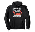 I Do Yoga Just Kidding I Drink Wine Hoodie - Streetwear Style Men Women - T-Shirt, Sweatshirt, Hoodie