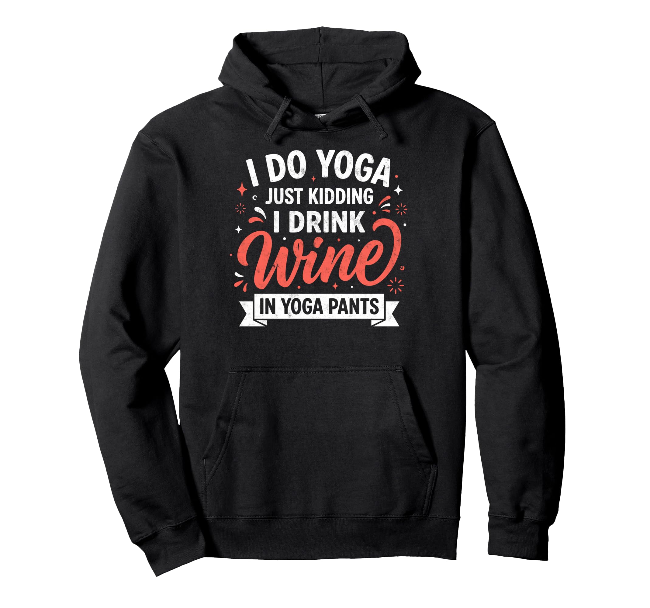 I Do Yoga Just Kidding I Drink Wine Hoodie - Streetwear Style Men Women - T-Shirt, Sweatshirt, Hoodie