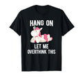 Hang Let Me Overthink This Unicorn Hold T-Shirt - Streetwear Style Unisex - T-Shirt, Sweatshirt, Hoodie