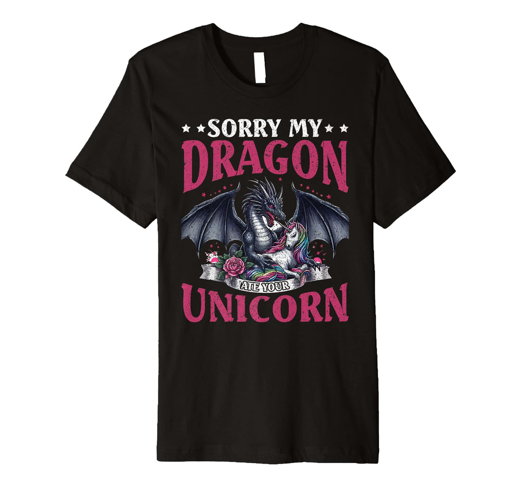 Dragon Sorry My Dragon Ate Your T-Shirt - Fun Novelty Design Men Women - T-Shirt, Sweatshirt, Hoodie