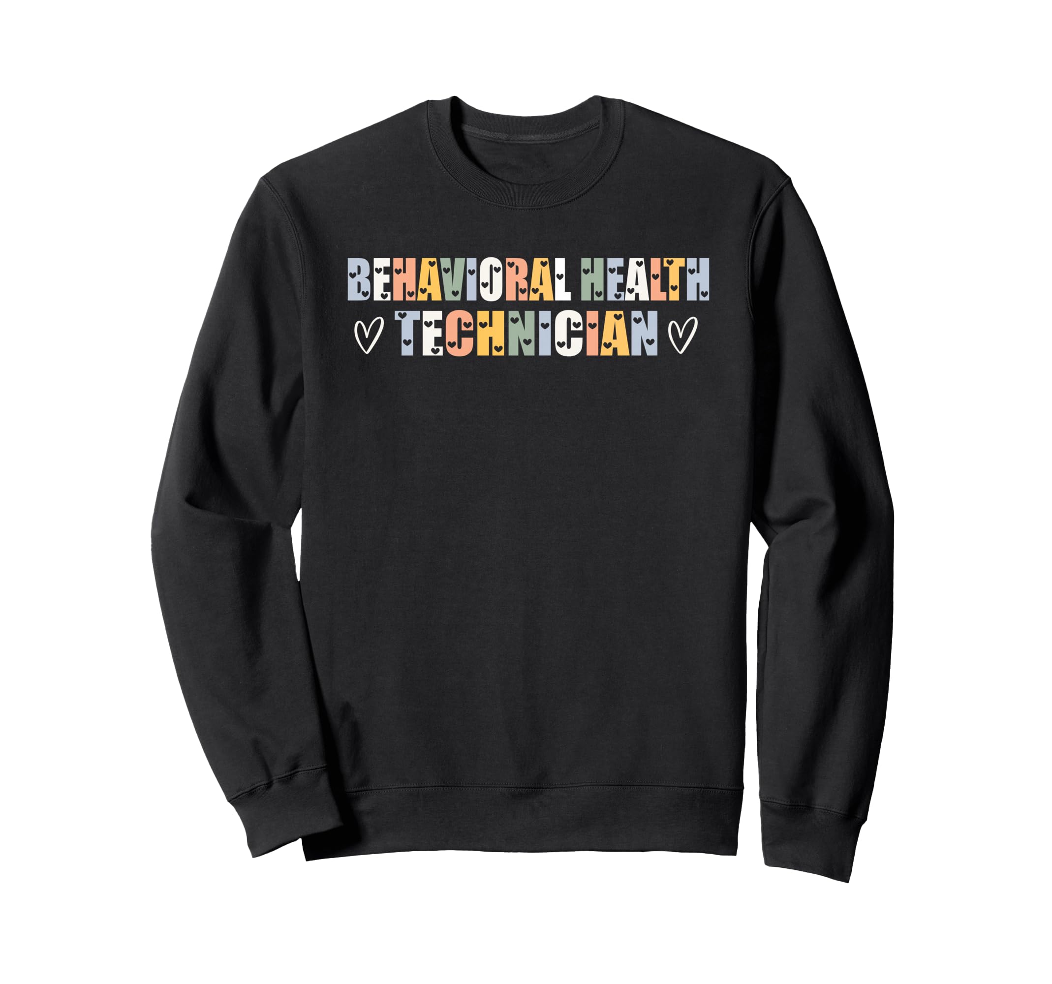 Behavioral Health Technician Typeset Sweatshirt - Custom Art Print Unisex - T-Shirt, Sweatshirt, Hoodie