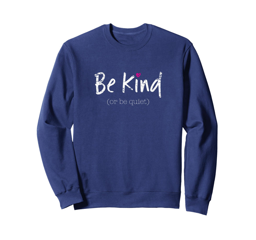 Be Kind Or Be Quiet Positive Sweatshirt - Aesthetic Graphic Men Women - T-Shirt, Sweatshirt, Hoodie