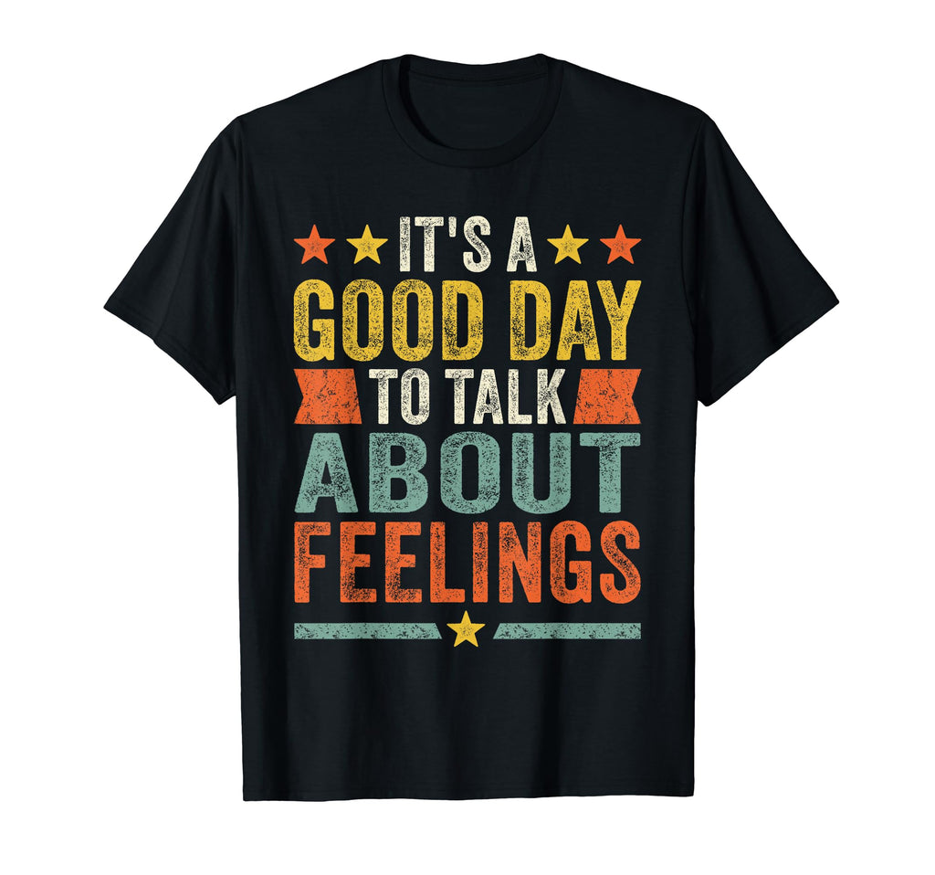 Its Good Day To Talk About Feelings T-Shirt - Unique Graphic for Adults - T-Shirt, Sweatshirt, Hoodie