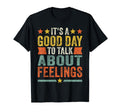 Its Good Day To Talk About Feelings T-Shirt - Unique Graphic for Adults - T-Shirt, Sweatshirt, Hoodie