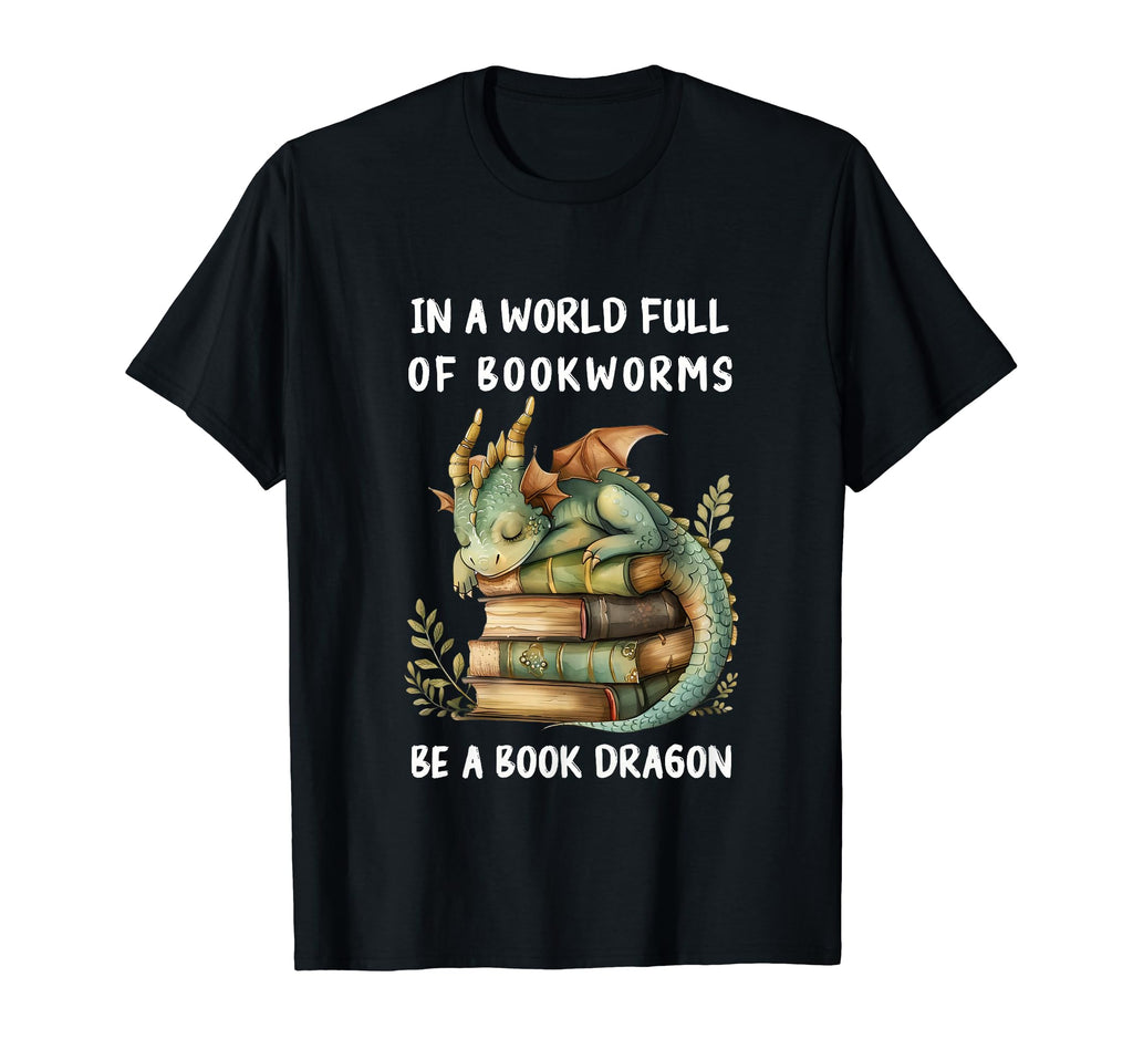 World Full Bookworms Be Book Dragon Book T-Shirt - Graphic Print Unisex - T-Shirt, Sweatshirt, Hoodie