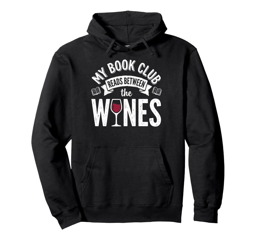 My Book Club Reads Between Wines Drinking Hoodie - Trendy Graphic Unisex - T-Shirt, Sweatshirt, Hoodie