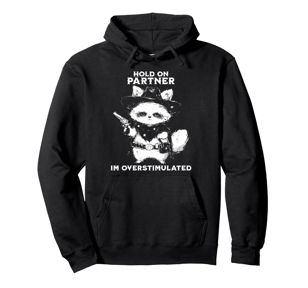 Hold Partner Im Overstimulated Cowboy Hoodie - Aesthetic Graphic Men Women - T-Shirt, Sweatshirt, Hoodie