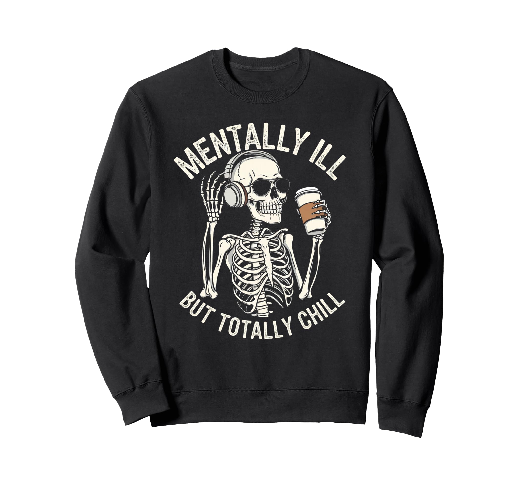 Mentally Ill But Totally Chill Sweatshirt - Streetwear Style Unisex - T-Shirt, Sweatshirt, Hoodie